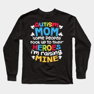 Autism Mom People Look Up Their Heroes Raisinge Long Sleeve T-Shirt